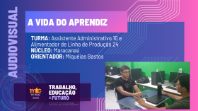 AUDIOVISUAL - A Vida do Aprendiz Assistente Administrativo X e Alimentador de Linha de Produção XXIV - Maracanaú