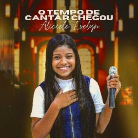 O Tempo de Cantar Chegou (Aliciele Evelyn)