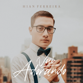 Vai Adorando - Hian Ferreira