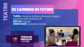 TEATRO - Os caminhos do futuro - Comércio de Bens e Serviços, Varejo e Assistente Administrativo XXIX - Caucaia