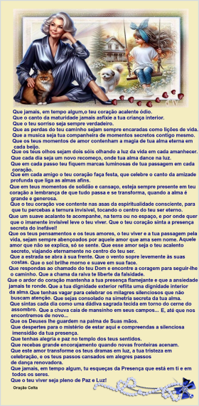 CONCEIÇÃO-Que jamais, em tempo algum,o teu coração acalente ódio. Que o canto da maturidade jamais asfixie a tua criança interior. Que o teu sorriso seja sempre verdadeiro