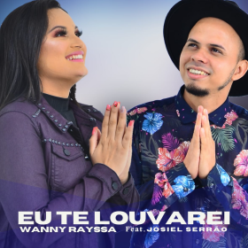 Eu Te Louvarei (Wanny Rayssa I Josiel Serrão)