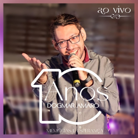 10 Anos Ao Vivo: Memórias e Esperança - Dogmar Amaro